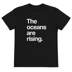 The Oceans Are Rising Eco Tee