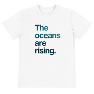 The Oceans Are Rising Eco Tee