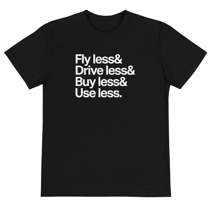 Fly Less, Drive less, Buy Less, Use Less Eco Tee