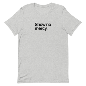 Show No Mercy Unisex Tee