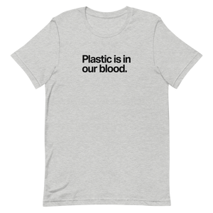 Plastic is in Our Blood Unisex Tee