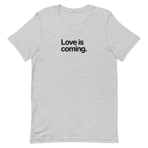 Love is Coming Unisex Tee