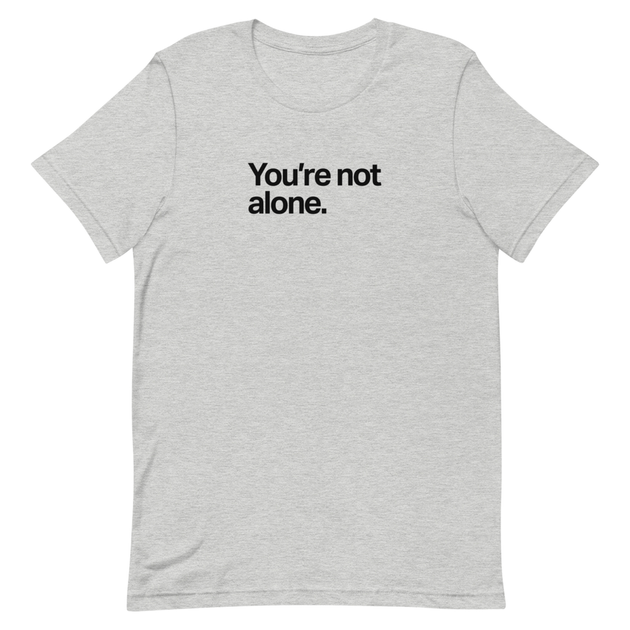 You're Not Alone Unisex Tee