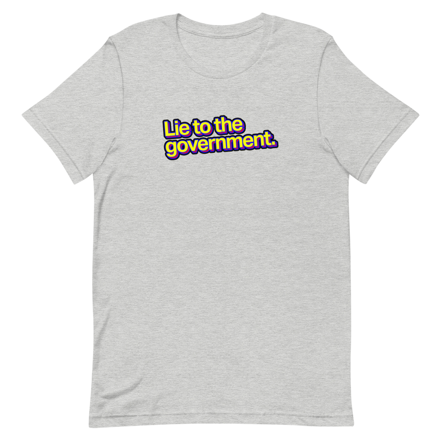 Lie to the Government Unisex Tee