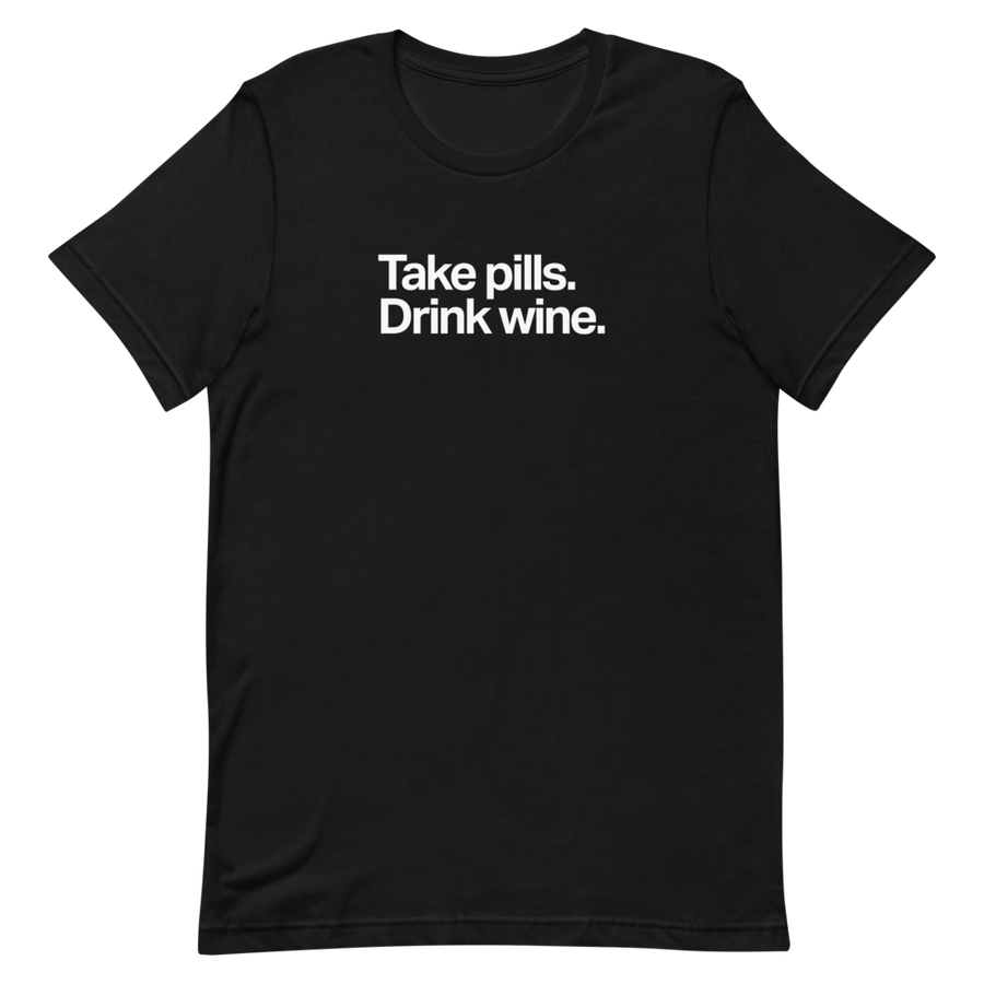 Take Pills Drink Wine Unisex Tee