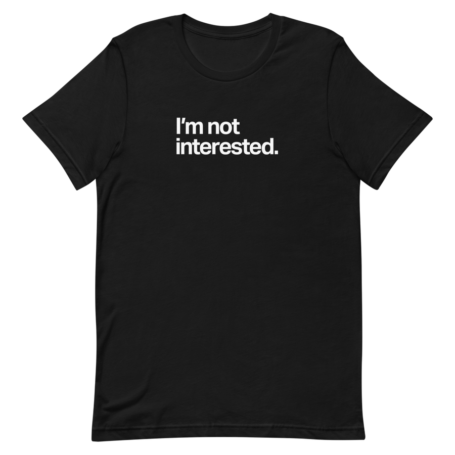 I'm Not Interested Unisex Tee