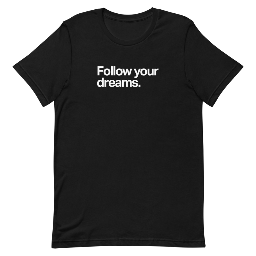 Follow Your Dreams Unisex Tee