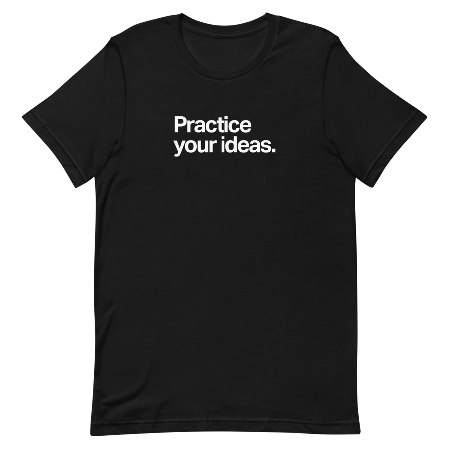 Practice Your Ideas Unisex Tee