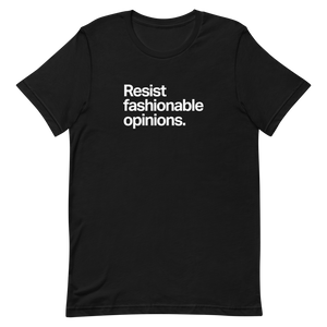 Resist Fashionable Opinions Unisex Tee