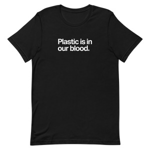 Plastic is in Our Blood Unisex Tee