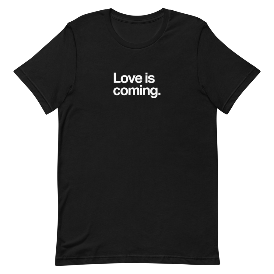 Love is Coming Unisex Tee