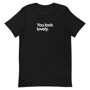 You Look Lovely Unisex Tee