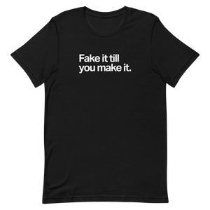 Fake It Till You Make It Unisex Tee