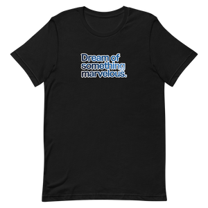 Dream of Something Marvelous Unisex Tee