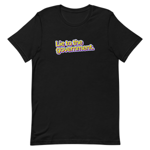 Lie to the Government Unisex Tee