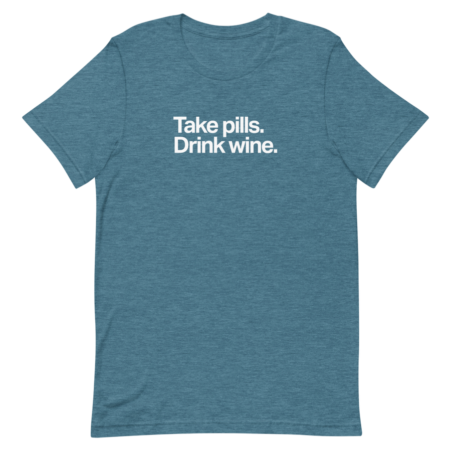 Take Pills Drink Wine Unisex Tee