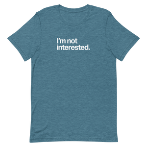 I'm Not Interested Unisex Tee