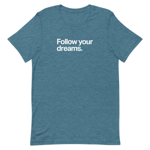 Follow Your Dreams Unisex Tee