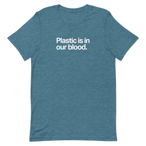 Plastic is in Our Blood Unisex Tee