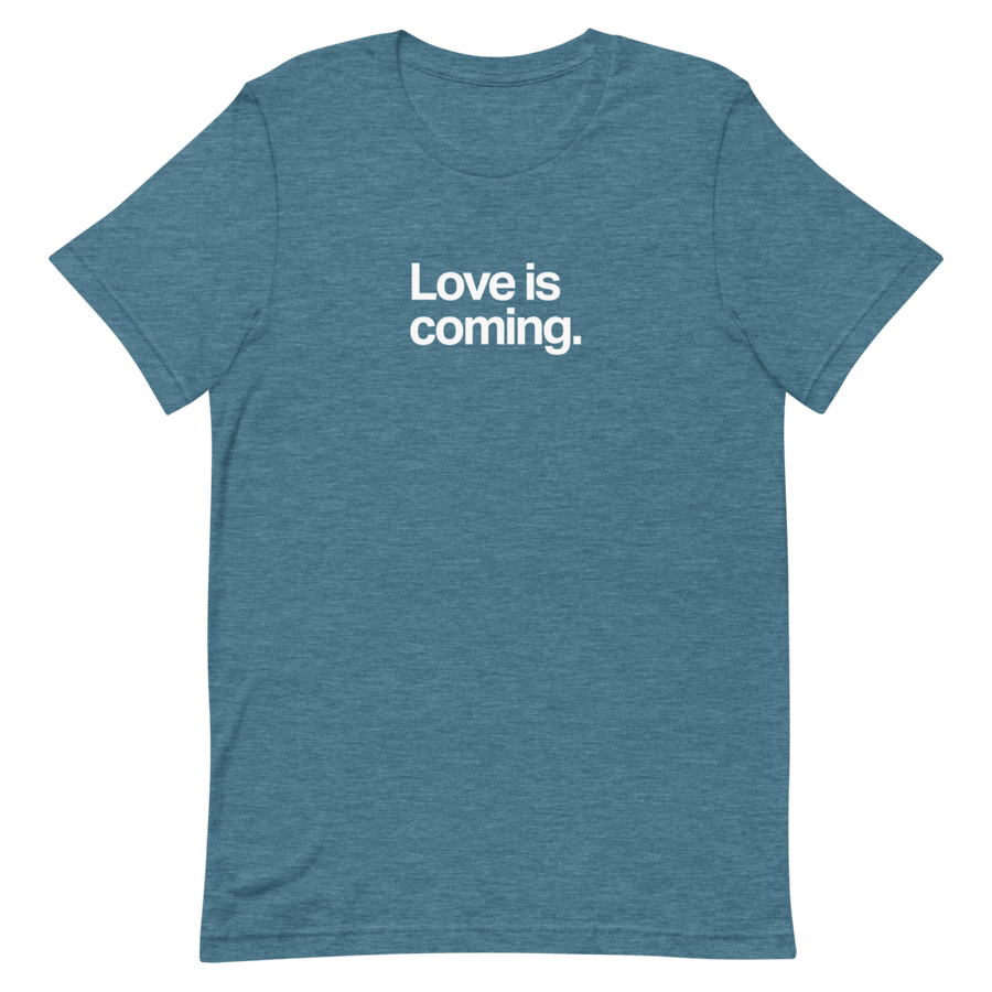 Love is Coming Unisex Tee