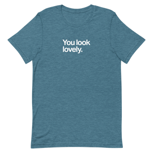 You Look Lovely Unisex Tee