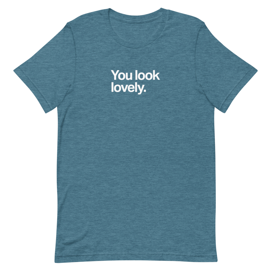 You Look Lovely Unisex Tee