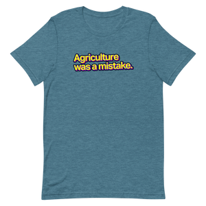 Agriculture Was A Mistake Unisex Tee