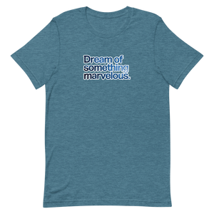 Dream of Something Marvelous Unisex Tee