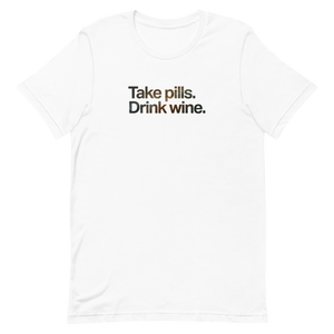 Take Pills Drink Wine Unisex Tee