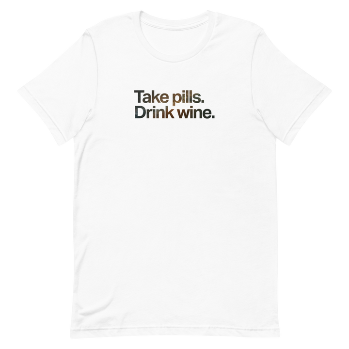 Take Pills Drink Wine Unisex Tee