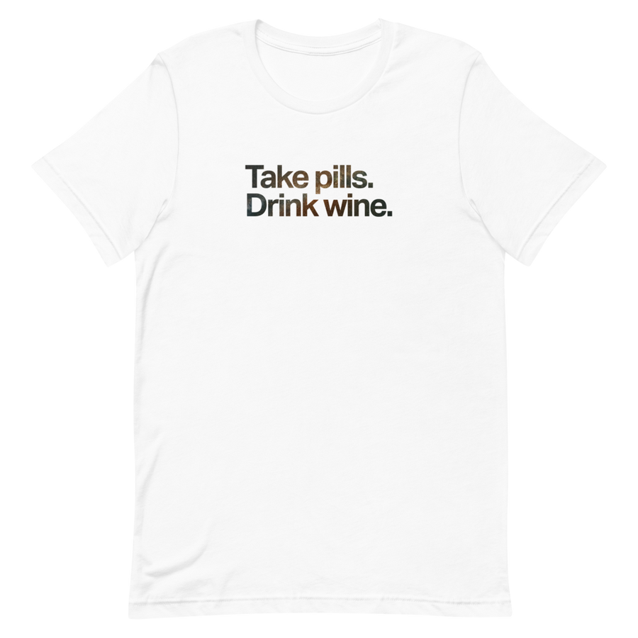 Take Pills Drink Wine Unisex Tee