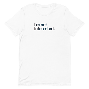 I'm Not Interested Unisex Tee