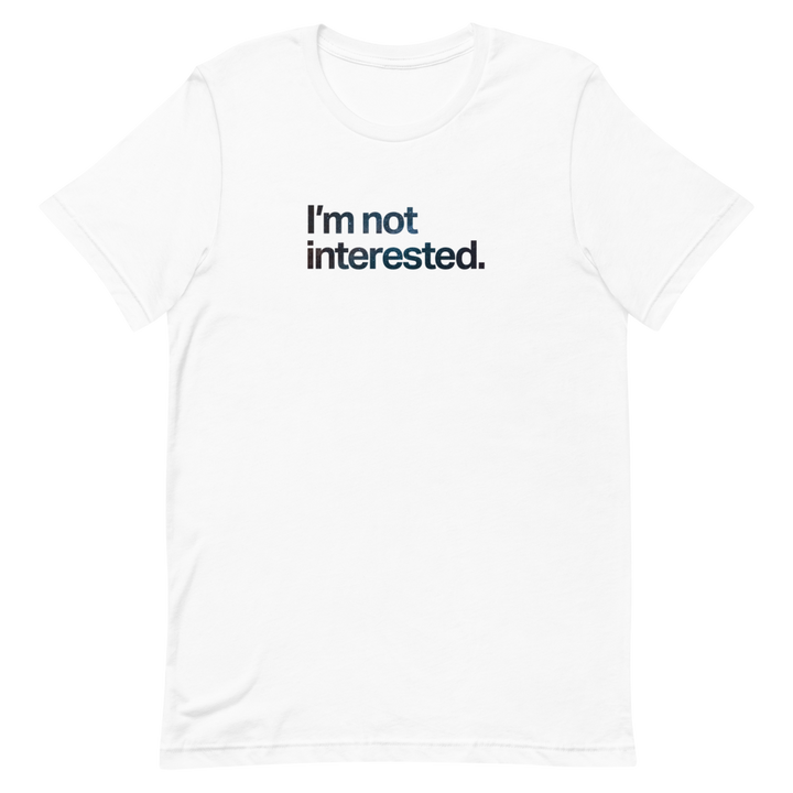 I'm Not Interested Unisex Tee