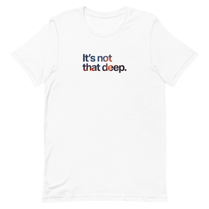 It's Not That Deep Unisex tee