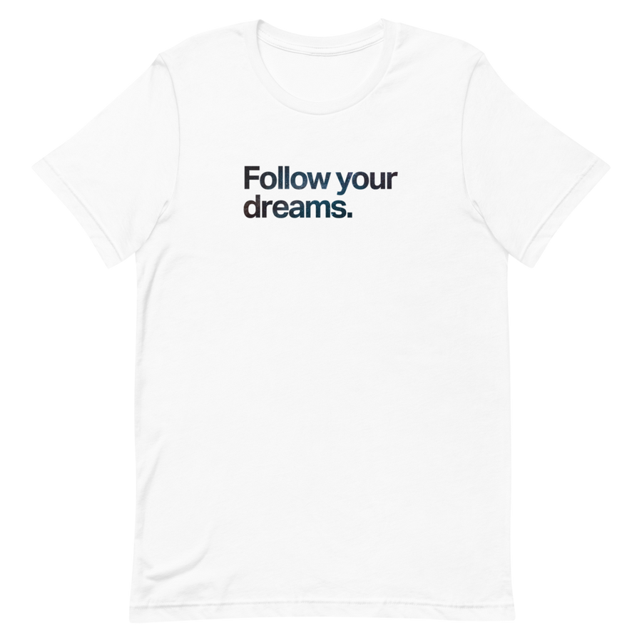 Follow Your Dreams Unisex Tee