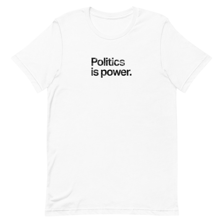 Politics is Power Unisex Tee