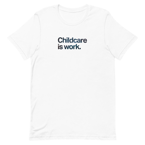 Childcare is Work Unisex Tee