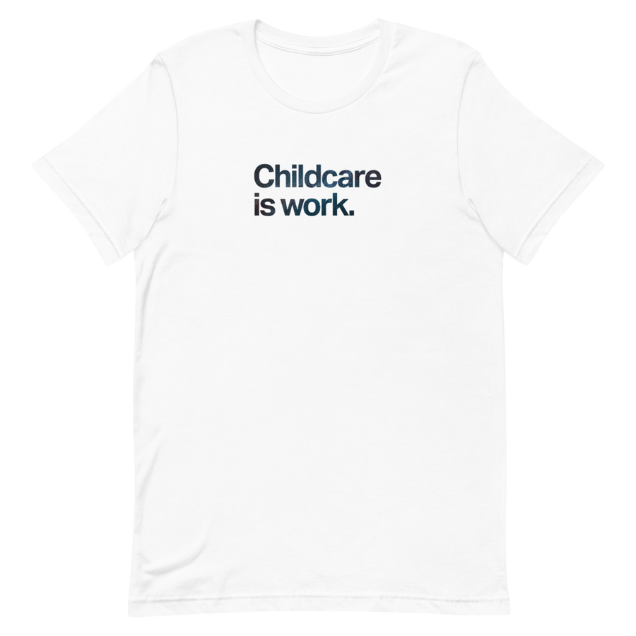 Childcare is Work Unisex Tee