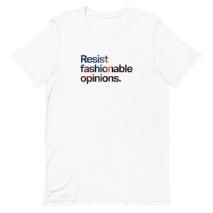 Resist Fashionable Opinions Unisex Tee