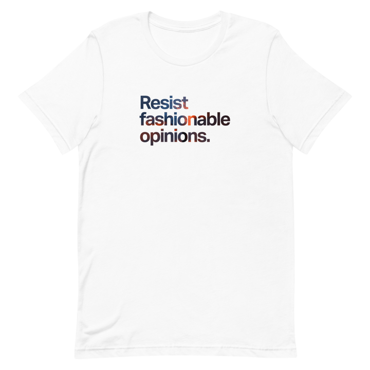 Resist Fashionable Opinions Unisex Tee