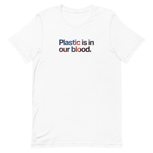 Plastic is in Our Blood Unisex Tee