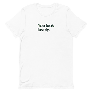 You Look Lovely Unisex Tee