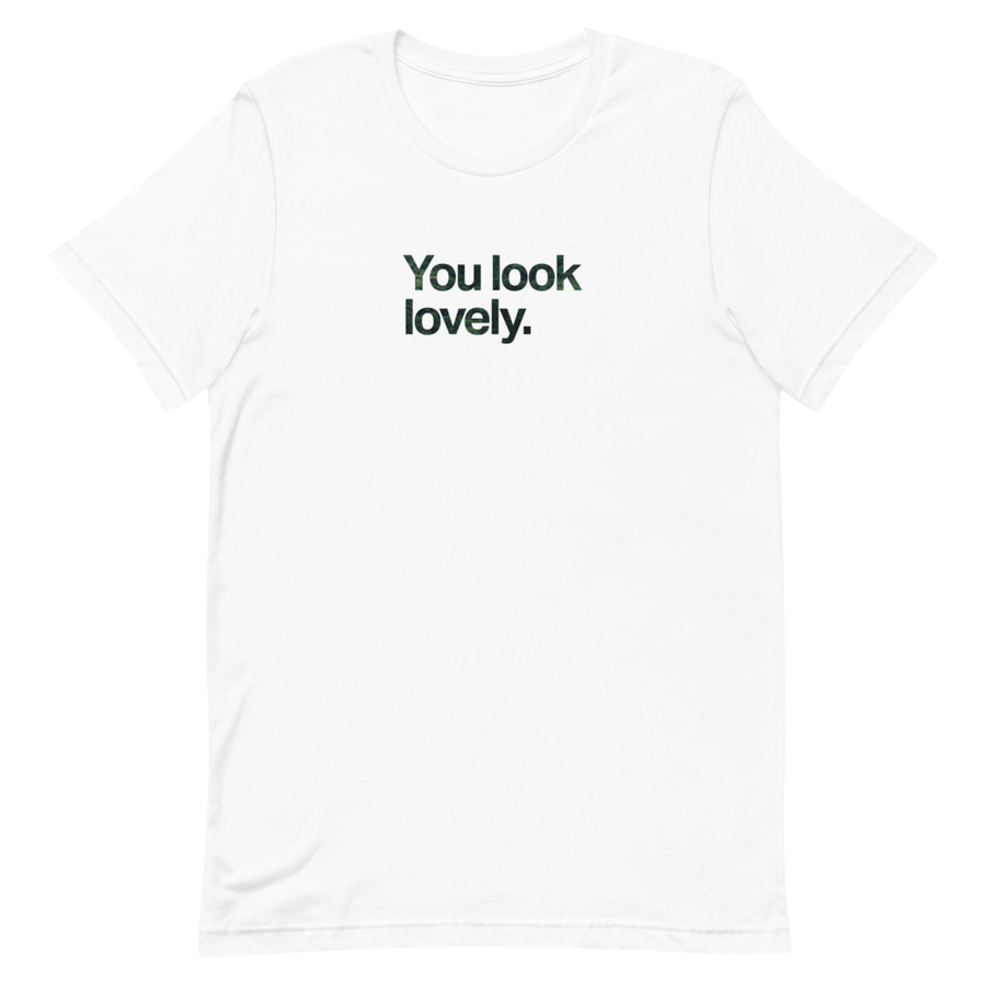 You Look Lovely Unisex Tee