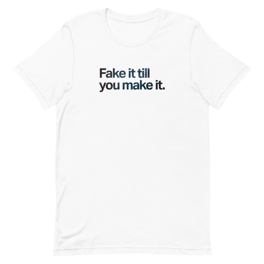 Fake It Till You Make It Unisex Tee