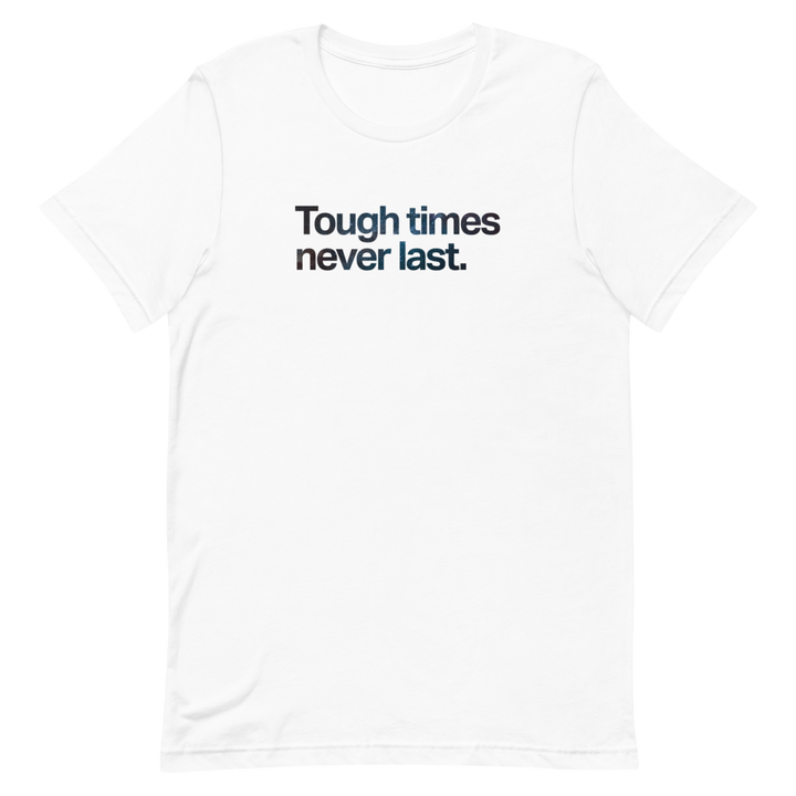 Tough Times Never Last Unisex Tee