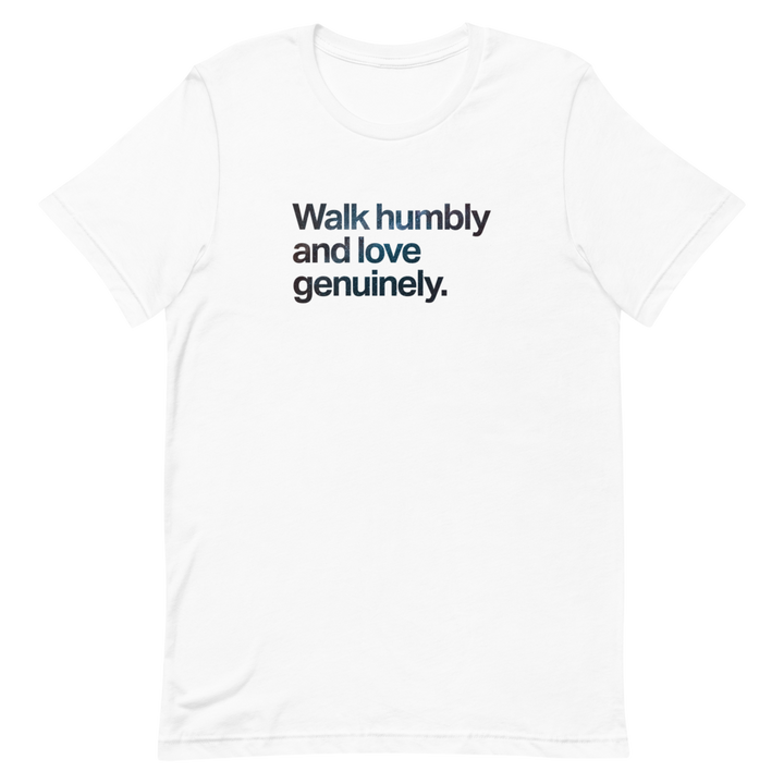 Walk Humbly and Love Genuinely Unisex Tee