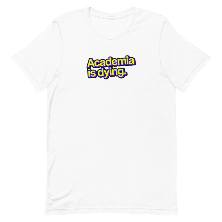 Academia Is Dying Unisex Tee