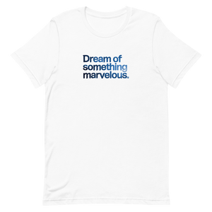 Dream of Something Marvelous Unisex Tee