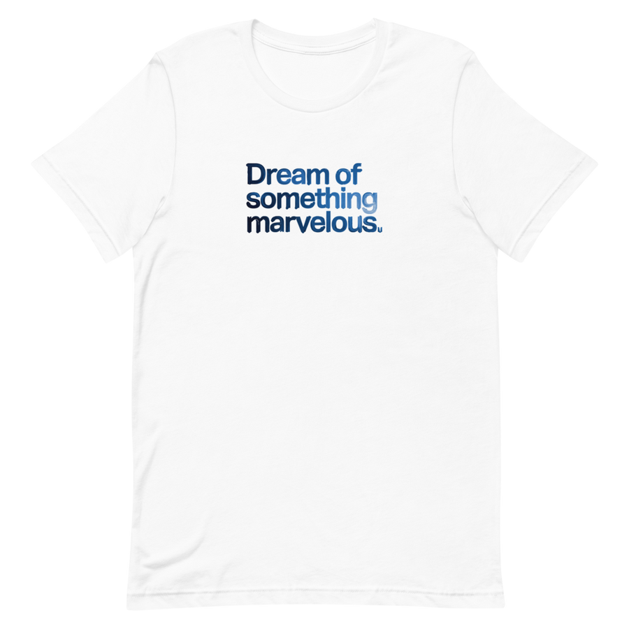 Dream of Something Marvelous Unisex Tee