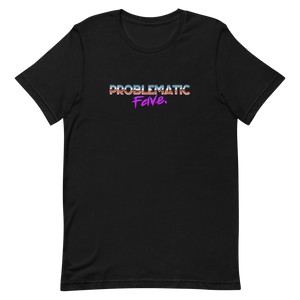 Problematic Fave Unisex Tee